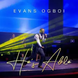 Evans Ogboi - He’s Able